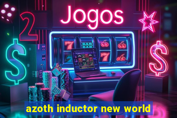 azoth inductor new world